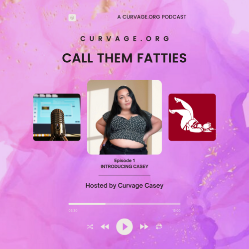 CALL THEM FATTIES - Curvage PODCAST 1 - Introducing Curvage Casey