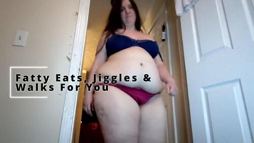 Fatty Eats, Jiggles & Walks For You